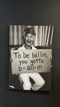 ‘TO BE BALLIN YOU GOTTA B-ALL-IN’ A1 CANVAS